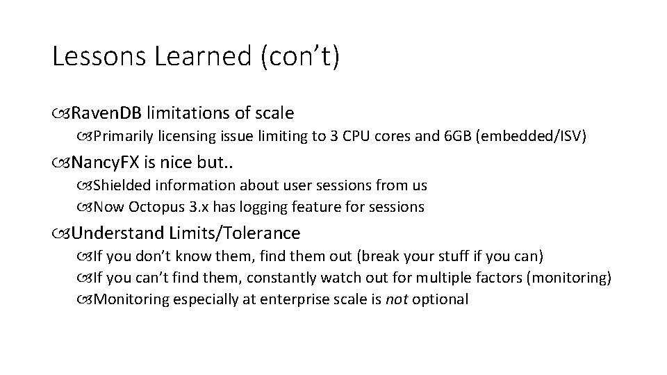 Lessons Learned (con’t) Raven. DB limitations of scale Primarily licensing issue limiting to 3