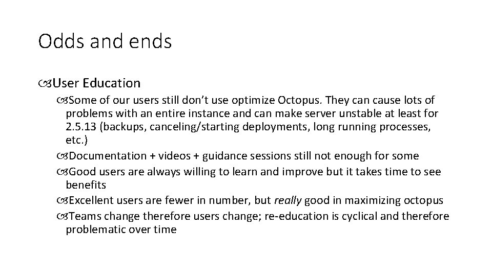 Odds and ends User Education Some of our users still don’t use optimize Octopus.