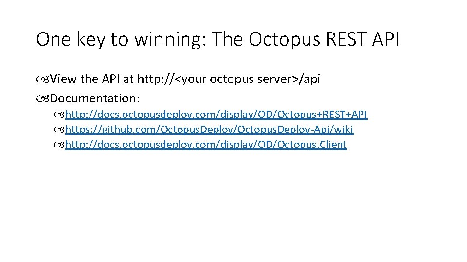 One key to winning: The Octopus REST API View the API at http: //<your