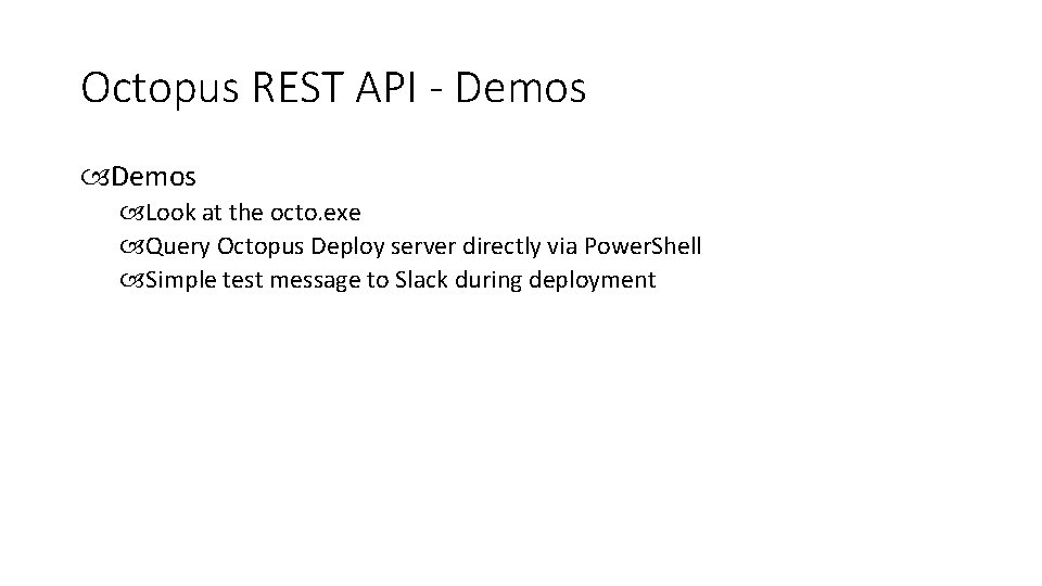 Octopus REST API - Demos Look at the octo. exe Query Octopus Deploy server