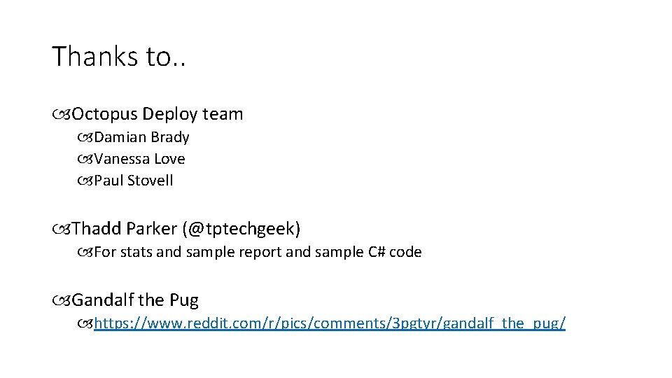 Thanks to. . Octopus Deploy team Damian Brady Vanessa Love Paul Stovell Thadd Parker