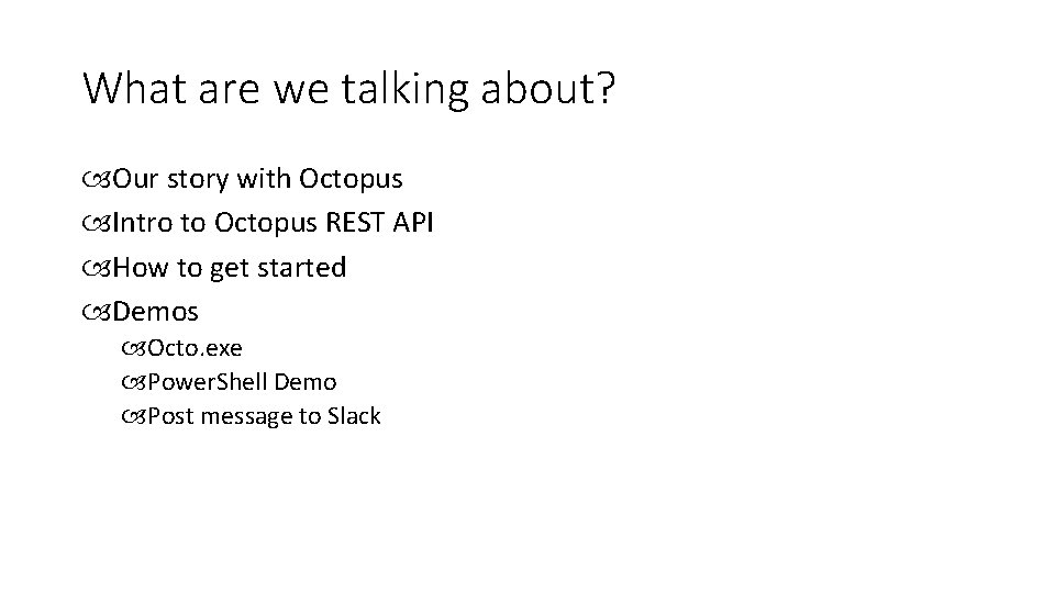 What are we talking about? Our story with Octopus Intro to Octopus REST API