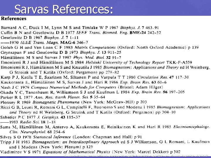 Sarvas References: Dr. John C. Mosher, Los Alamos National Laboratory, Biomag 2004 Presentation, August