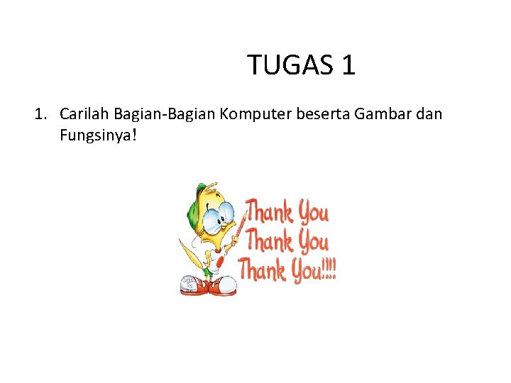 TUGAS 1 1. Carilah Bagian-Bagian Komputer beserta Gambar dan Fungsinya! 