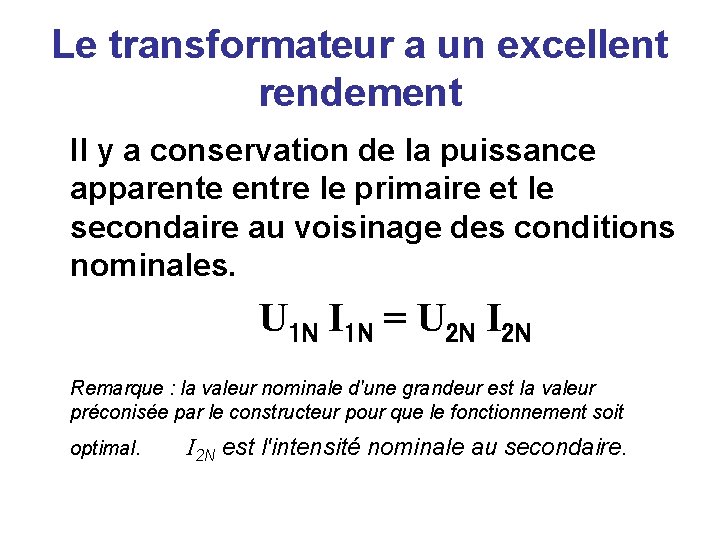 Le transformateur a un excellent rendement Il y a conservation de la puissance apparente