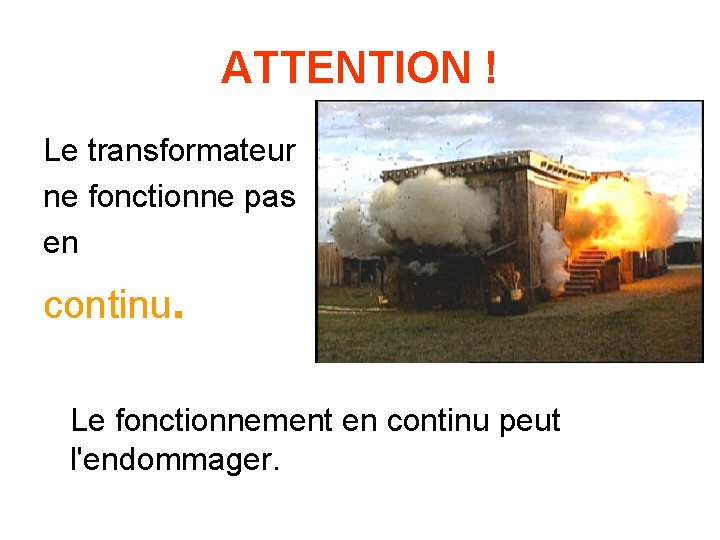 ATTENTION ! Le transformateur ne fonctionne pas en continu. Le fonctionnement en continu peut