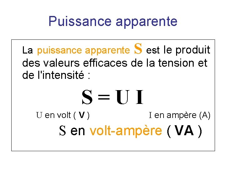 Puissance apparente La puissance apparente S est le produit des valeurs efficaces de la