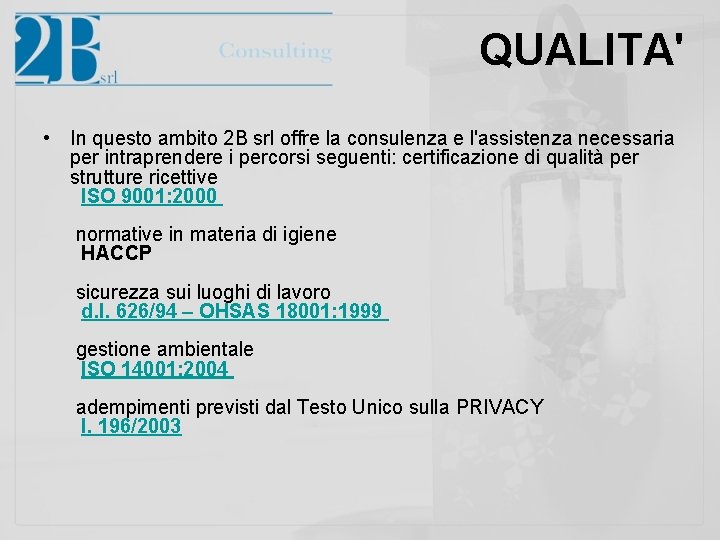  QUALITA' • In questo ambito 2 B srl offre la consulenza e l'assistenza