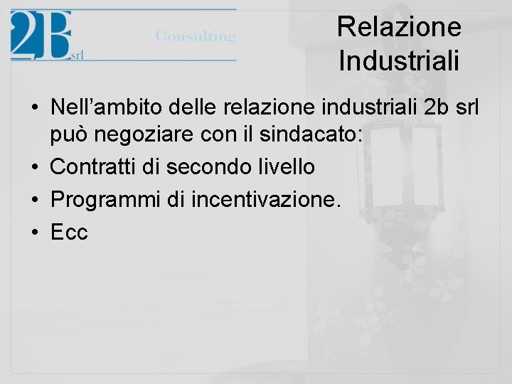 Relazione Industriali • Nell’ambito delle relazione industriali 2 b srl può negoziare con il