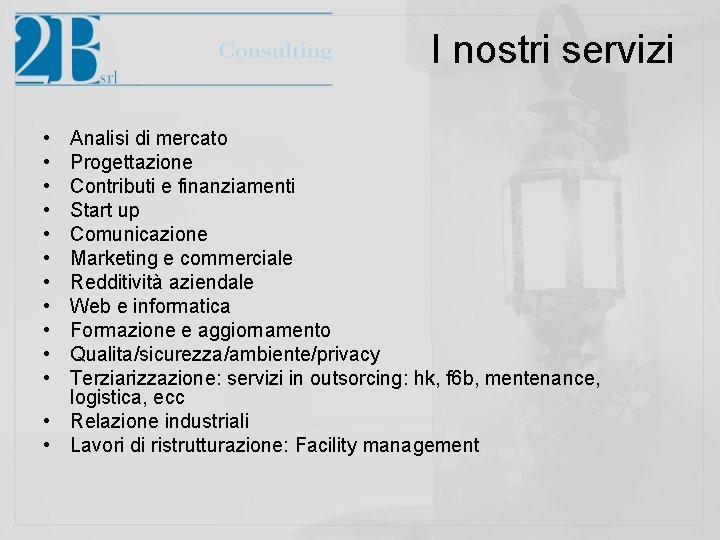 I nostri servizi • • • Analisi di mercato Progettazione Contributi e finanziamenti Start