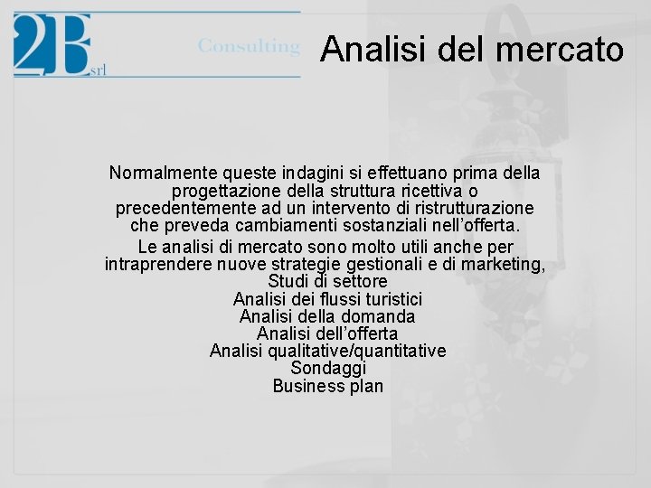 Analisi del mercato Normalmente queste indagini si effettuano prima della progettazione della struttura ricettiva