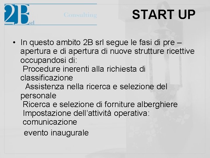 START UP • In questo ambito 2 B srl segue le fasi di pre