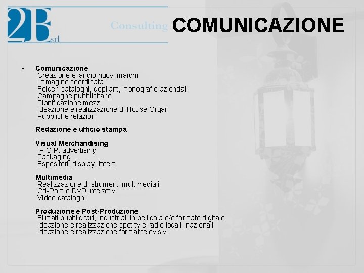 COMUNICAZIONE • Comunicazione Creazione e lancio nuovi marchi Immagine coordinata Folder, cataloghi, depliant, monografie