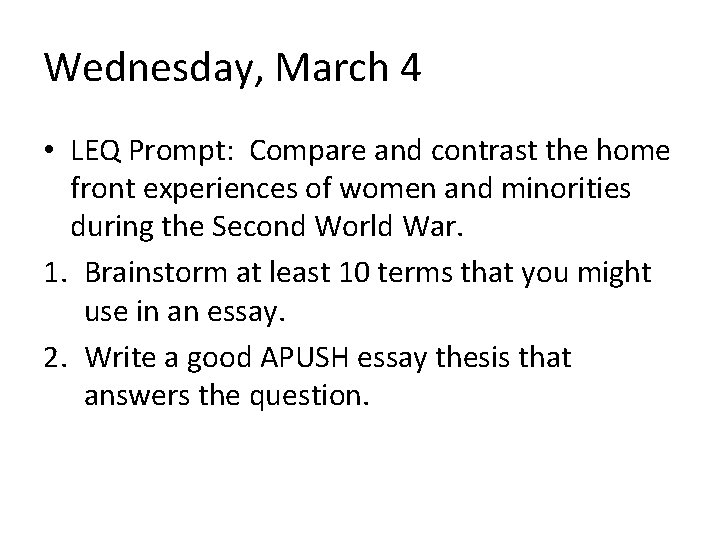 Wednesday, March 4 • LEQ Prompt: Compare and contrast the home front experiences of