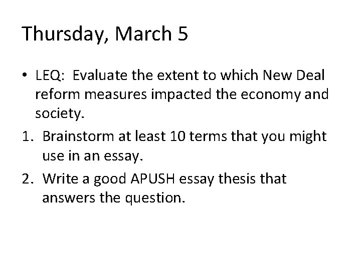 Thursday, March 5 • LEQ: Evaluate the extent to which New Deal reform measures