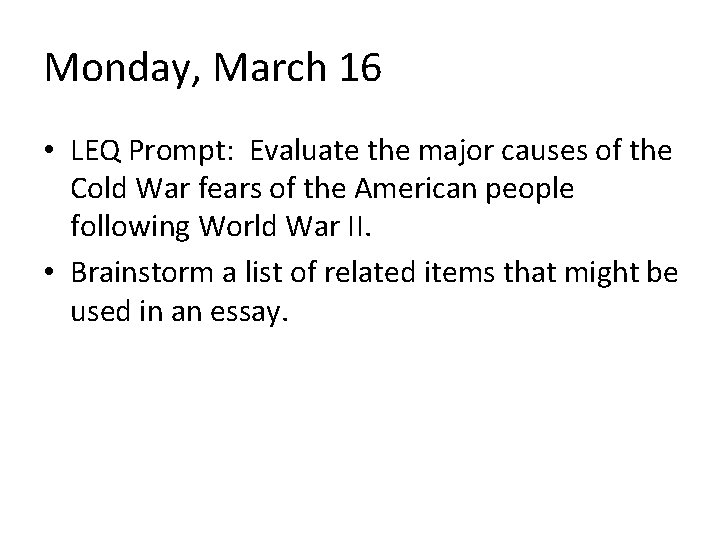 Monday, March 16 • LEQ Prompt: Evaluate the major causes of the Cold War