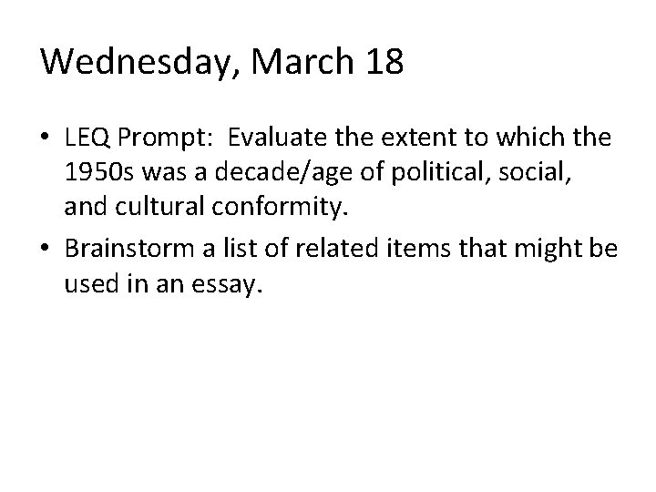 Wednesday, March 18 • LEQ Prompt: Evaluate the extent to which the 1950 s