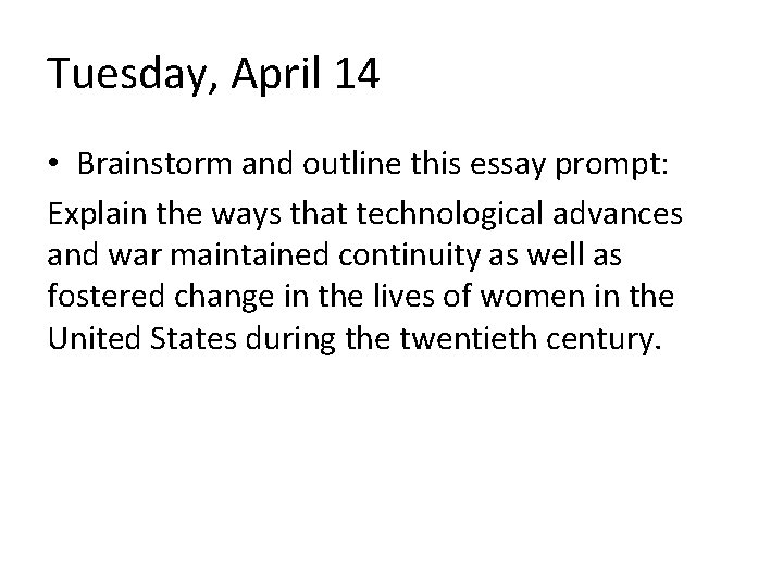 Tuesday, April 14 • Brainstorm and outline this essay prompt: Explain the ways that