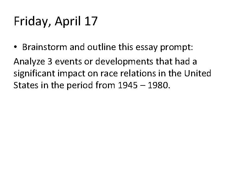 Friday, April 17 • Brainstorm and outline this essay prompt: Analyze 3 events or