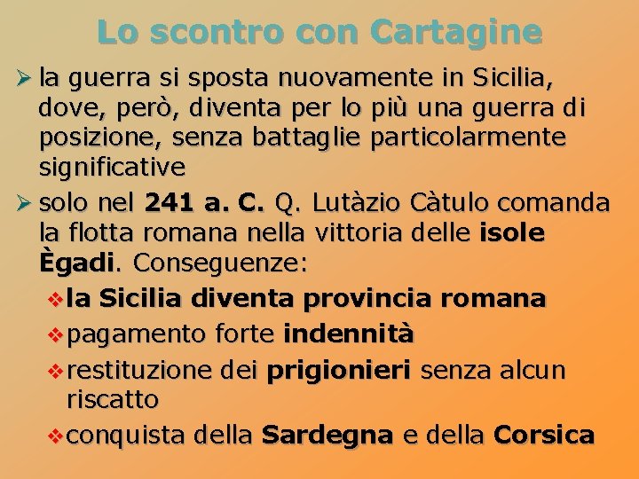 Lo scontro con Cartagine Ø la guerra si sposta nuovamente in Sicilia, dove, però,