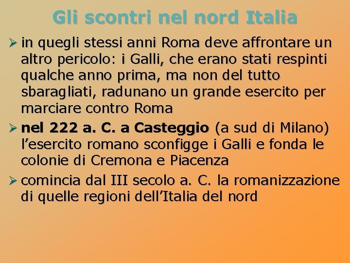 Gli scontri nel nord Italia Ø in quegli stessi anni Roma deve affrontare un