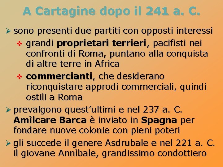 A Cartagine dopo il 241 a. C. Ø sono presenti due partiti con opposti