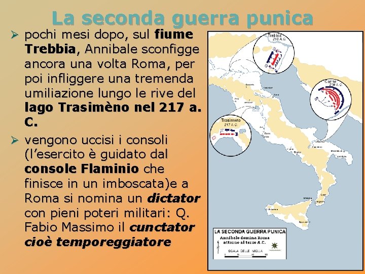 La seconda guerra punica Ø pochi mesi dopo, sul fiume Trebbia, Annibale sconfigge ancora