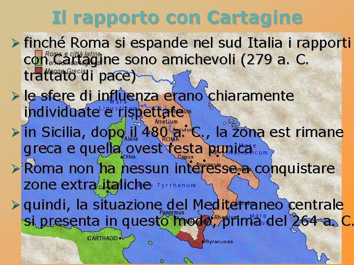 Il rapporto con Cartagine Ø finché Roma si espande nel sud Italia i rapporti