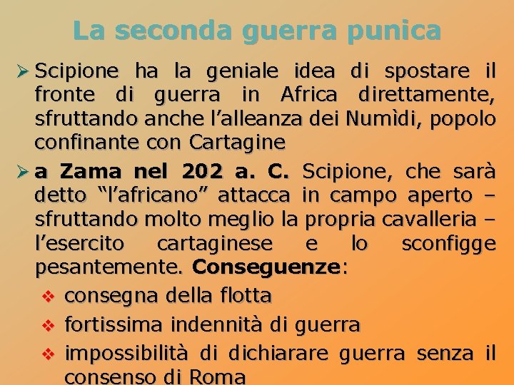 La seconda guerra punica Ø Scipione ha la geniale idea di spostare il fronte