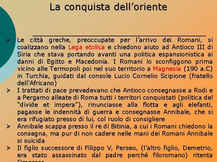 La conquista dell’oriente Ø Le città greche, preoccupate per l’arrivo dei Romani, si coalizzano