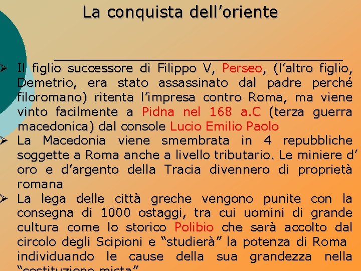 La conquista dell’oriente Ø Il figlio successore di Filippo V, Perseo, (l’altro figlio, Demetrio,