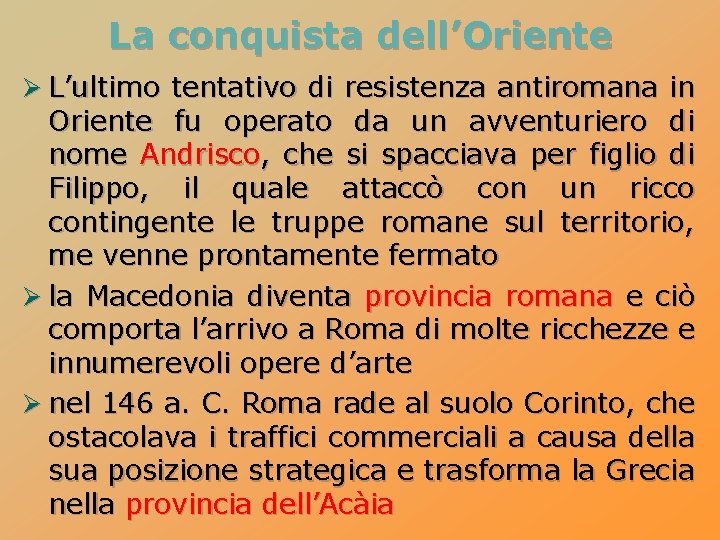 La conquista dell’Oriente Ø L’ultimo tentativo di resistenza antiromana in Oriente fu operato da