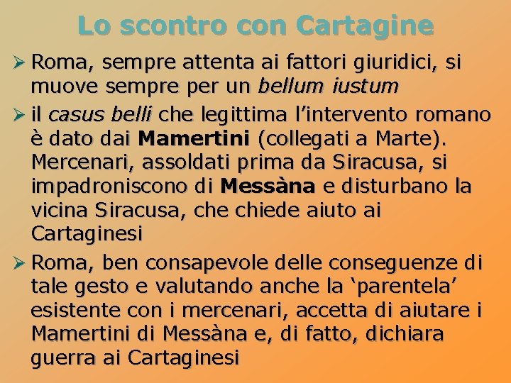 Lo scontro con Cartagine Ø Roma, sempre attenta ai fattori giuridici, si muove sempre