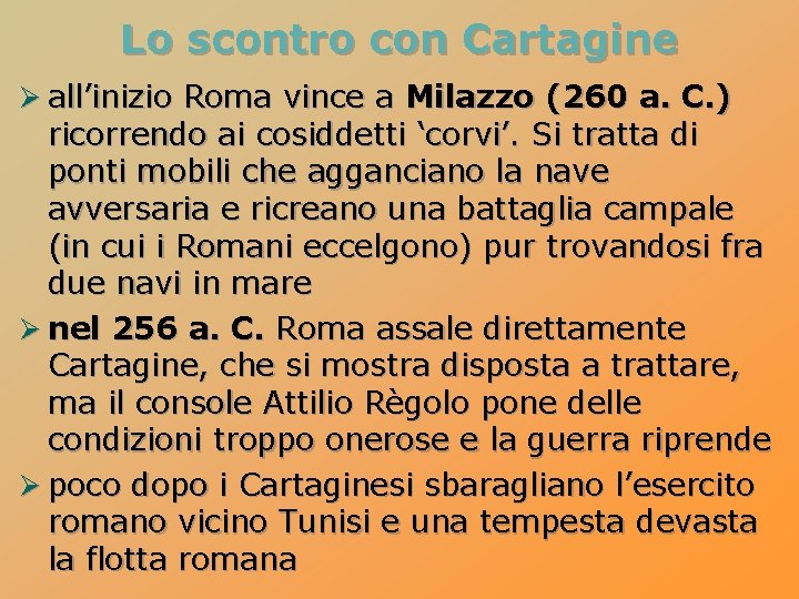 Lo scontro con Cartagine Ø all’inizio Roma vince a Milazzo (260 a. C. )