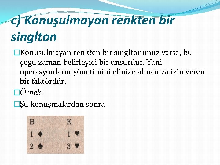 c) Konuşulmayan renkten bir singlton �Konuşulmayan renkten bir singltonunuz varsa, bu çoğu zaman belirleyici