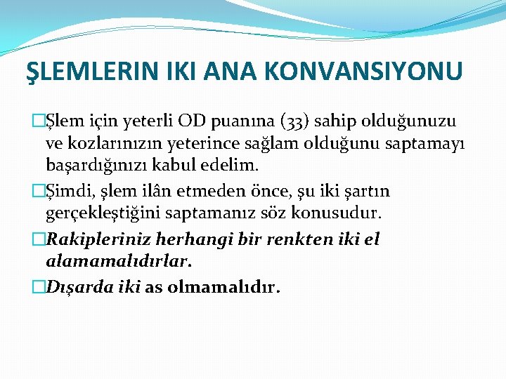 ŞLEMLERIN IKI ANA KONVANSIYONU �Şlem için yeterli OD puanına (33) sahip olduğunuzu ve kozlarınızın