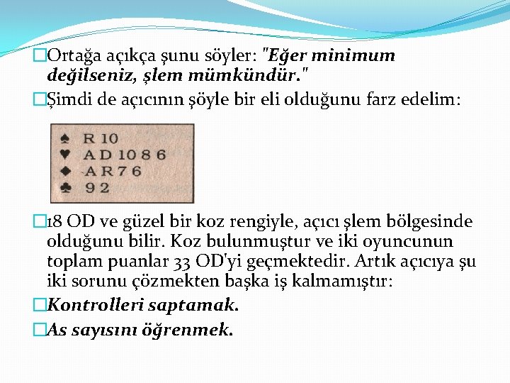 �Ortağa açıkça şunu söyler: "Eğer minimum değilseniz, şlem mümkündür. " �Şimdi de açıcının şöyle