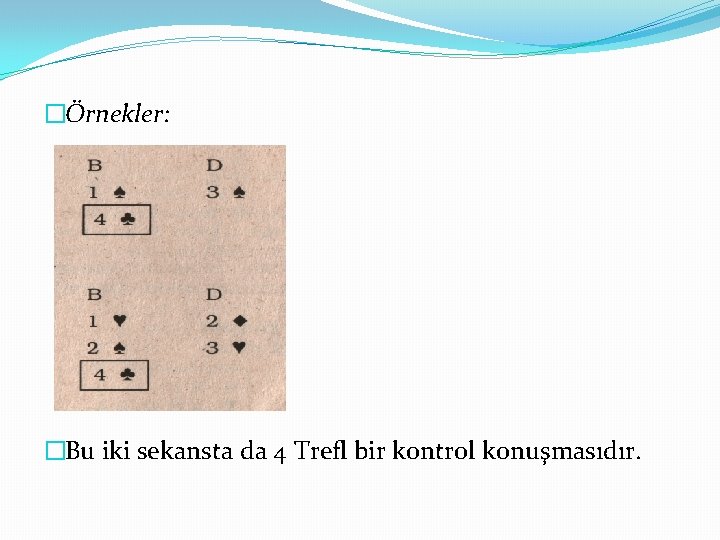 �Örnekler: �Bu iki sekansta da 4 Trefl bir kontrol konuşmasıdır. 