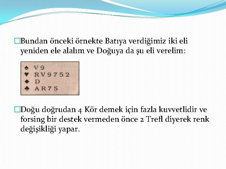 �Bundan önceki örnekte Batıya verdiğimiz iki eli yeniden ele alalım ve Doğuya da şu