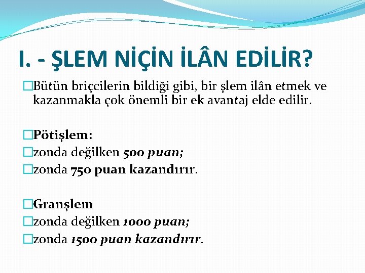 I. - ŞLEM NİÇİN İL N EDİLİR? �Bütün briçcilerin bildiği gibi, bir şlem ilân