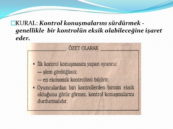 �KURAL: Kontrol konuşmalarını sürdürmek genellikle bir kontrolün eksik olabileceğine işaret eder. 