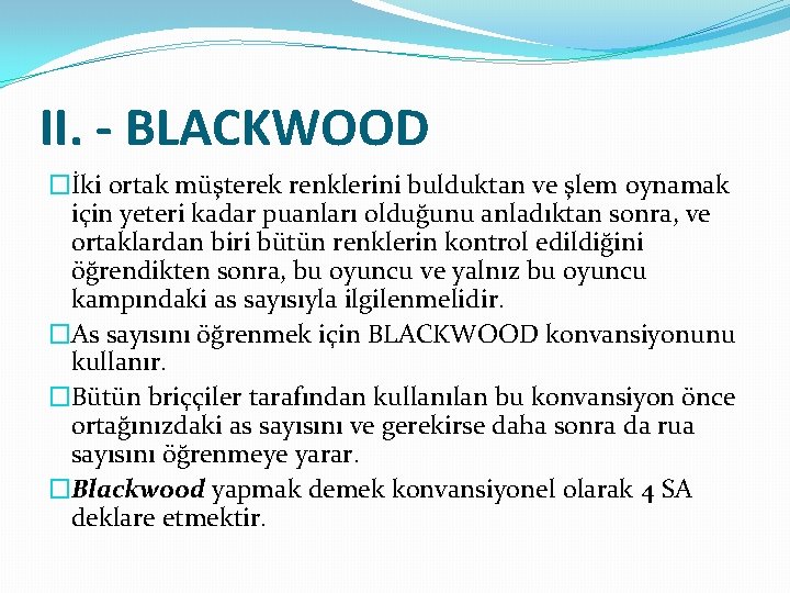 II. - BLACKWOOD �İki ortak müşterek renklerini bulduktan ve şlem oynamak için yeteri kadar