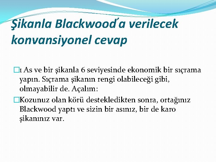 ’ Blackwood a Şikanla verilecek konvansiyonel cevap � 1 As ve bir şikanla 6