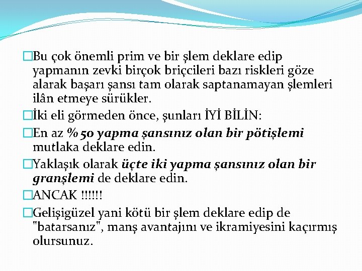 �Bu çok önemli prim ve bir şlem deklare edip yapmanın zevki birçok briçcileri bazı