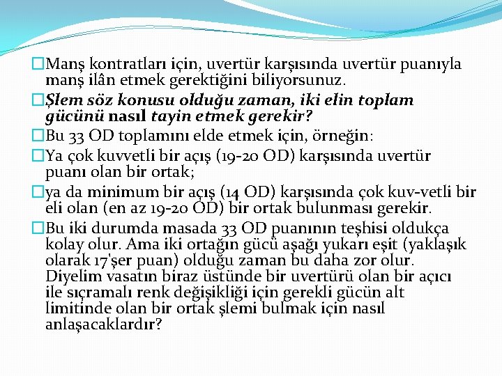 �Manş kontratları için, uvertür karşısında uvertür puanıyla manş ilân etmek gerektiğini biliyorsunuz. �Şlem söz