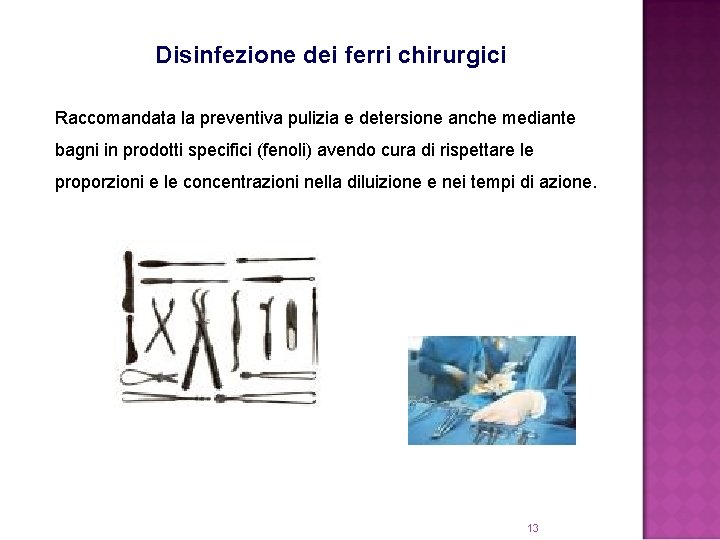 Disinfezione dei ferri chirurgici Raccomandata la preventiva pulizia e detersione anche mediante bagni in