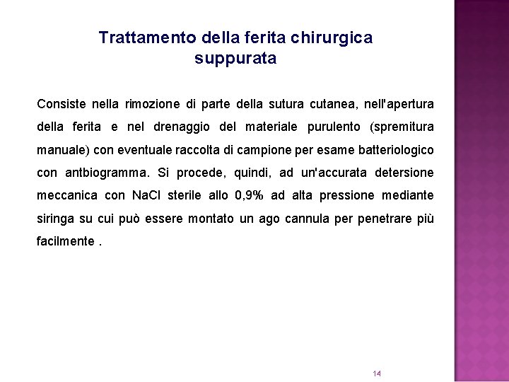 Trattamento della ferita chirurgica suppurata Consiste nella rimozione di parte della sutura cutanea, nell'apertura