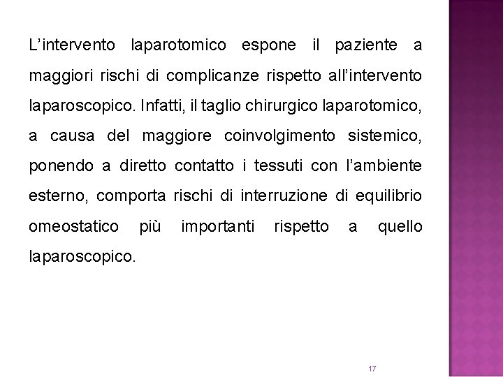 L’intervento laparotomico espone il paziente a maggiori rischi di complicanze rispetto all’intervento laparoscopico. Infatti,