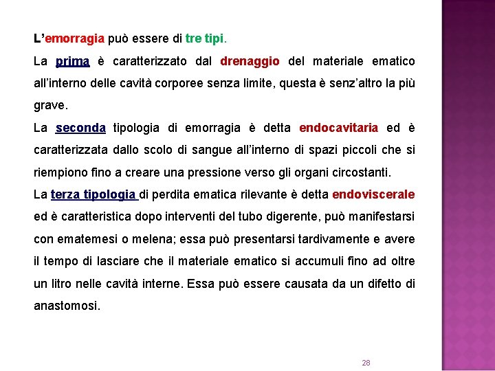 L’emorragia può essere di tre tipi. La prima è caratterizzato dal drenaggio del materiale