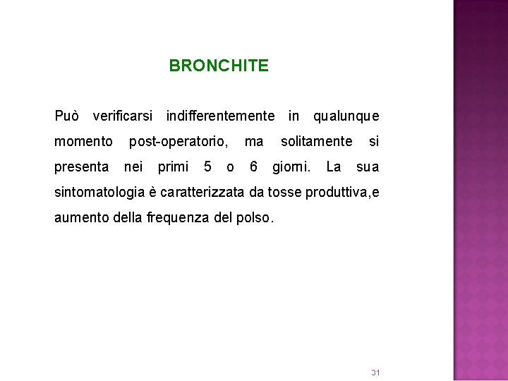 BRONCHITE Può verificarsi indifferentemente in qualunque momento presenta post-operatorio, nei primi 5 o ma